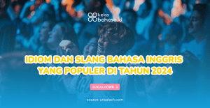 Idiom dan slang bahasa Inggris yang populer di tahun 2024
