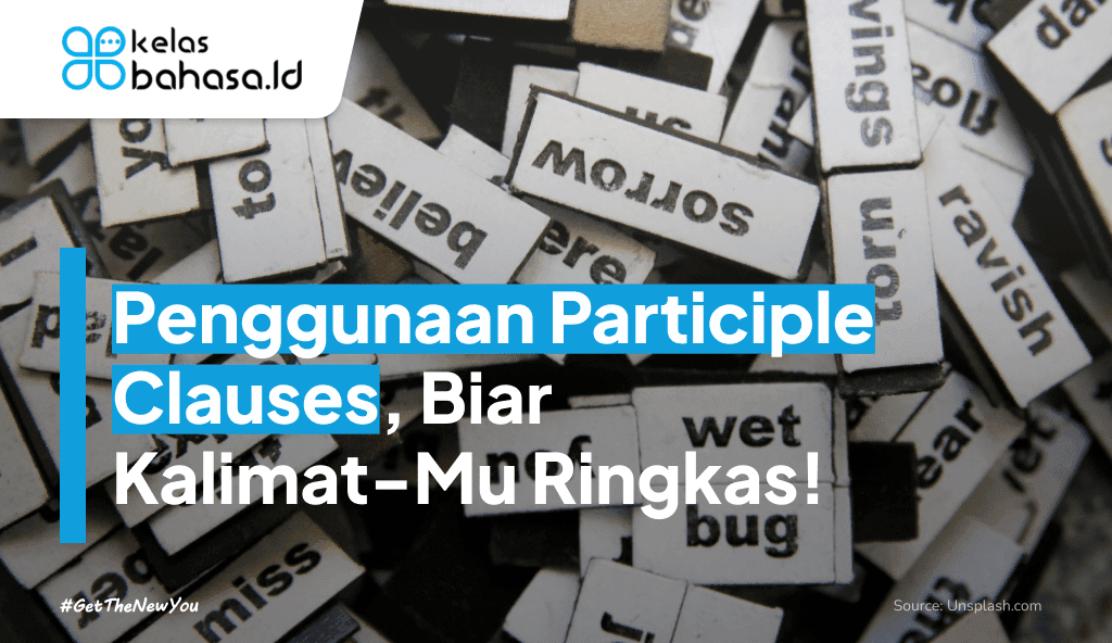 ILustrasi Penggunaan Participle Clauses, Biar Kalimatmu Lebih Ringkas! Ilustrasi Penggunaan Participle Clauses