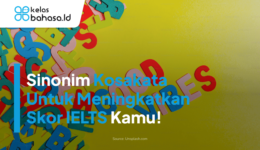 ILustrasi Sinonim Kosakata Untuk Meningkatkan Skor IELTS Kamu! Ilustrasi Kosakata Untuk Meningkatkan Skor IELTS