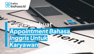 Ilustrasi Cara Membuat Appointment Bahasa Inggris Untuk Karyawan