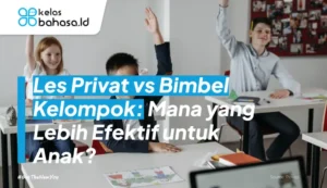 Les Privat vs Bimbel Kelompok: Mana yang Lebih Efektif untuk Anak?