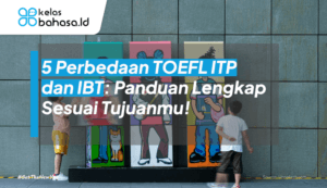 ilustrasi Perbedaan TOEFL ITP dan IBT